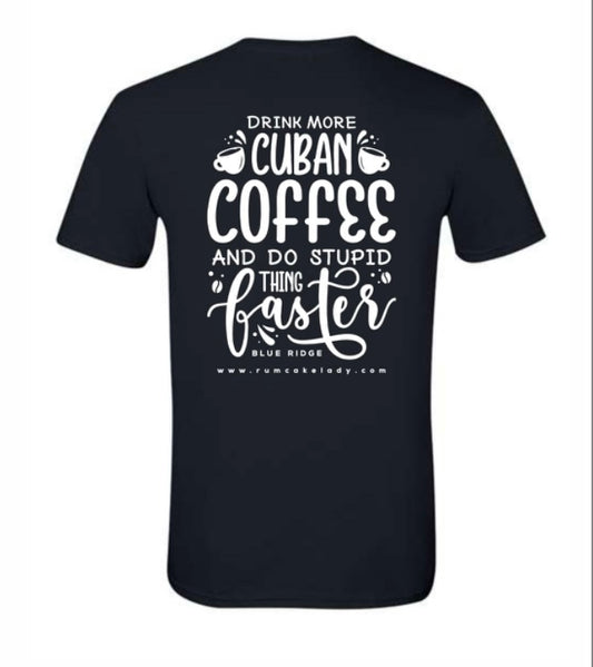 “”T-shirt “Drink more Cuban Coffee and do stupid things faster”
